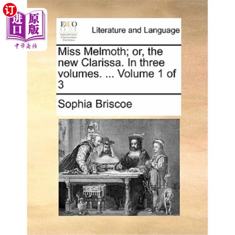 海外直订Miss Melmoth; Or, the New Clarissa. in Three Volumes. ... Volume 1 of 3 Melmoth小姐;或者，新克拉丽莎。三卷