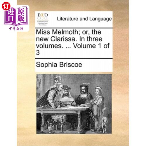海外直订Miss Melmoth; Or, the New Clarissa. in Three Volumes. ... Volume 1 of 3 Melmoth小姐;或者，新克拉丽莎。三卷