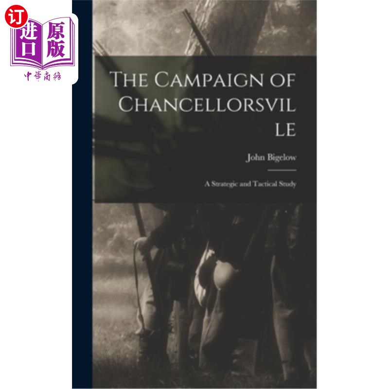 海外直订The Campaign of Chancellorsville: A Strategic and Tactical Study 钱塞勒斯维尔战役:战略和战术研究