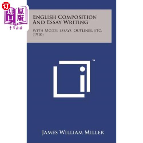 海外直订English Composition and Essay Writing: With Model Essays, Outlines, Etc. (1910) 英语作文与论文写作：有范文