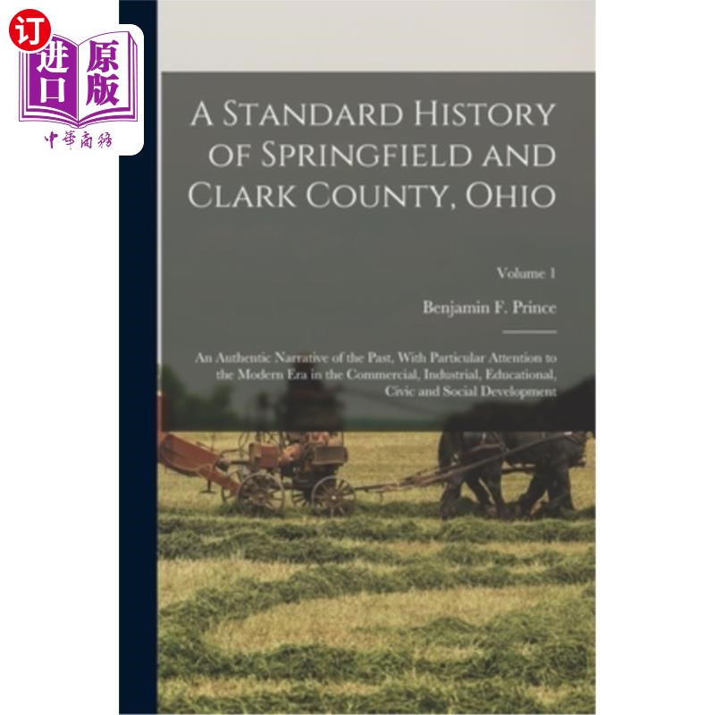 海外直订A Standard History of Springfield and Clark County, Ohio: An Authentic Narrative俄亥俄州斯普林菲尔德和克拉