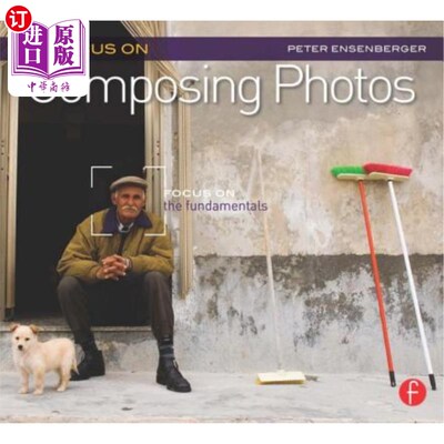 海外直订Focus on Composing Photos: Focus on the Fundamentals 专注构图:专注基本原理