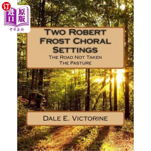 海外直订Two Robert Frost Choral Settings: The Road Not Taken and The Pasture 罗伯特·弗罗斯特合唱的两个场景:未走的路