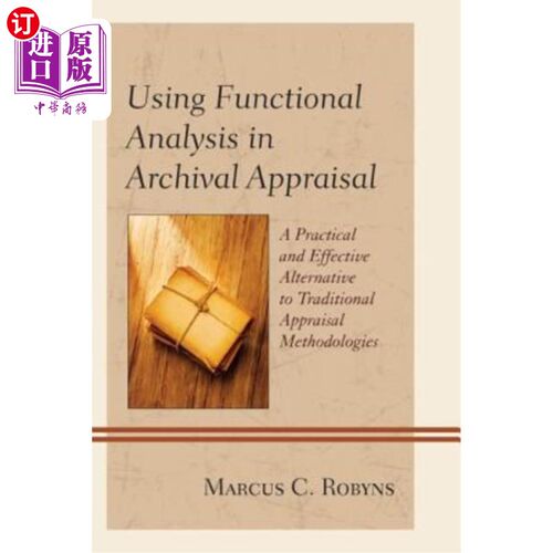 海外直订Using Functional Analysis in Archival Appraisal: A Practical and Effective Alter 功能分析在档案评价中的应用