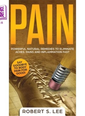 海外直订医药图书Pain: Powerful Natural Remedies to Eliminate Aches, Pains and Inflammation Fast 疼痛：强大的自然疗
