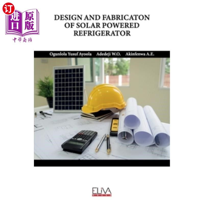 海外直订Design and Fabricaton of Solar Powered Refrigerator 太阳能冰箱的设计与制造