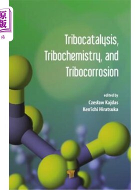 海外直订Tribocatalysis, Tribochemistry, and Tribocorrosion 摩擦催化、摩擦化学和摩擦腐蚀