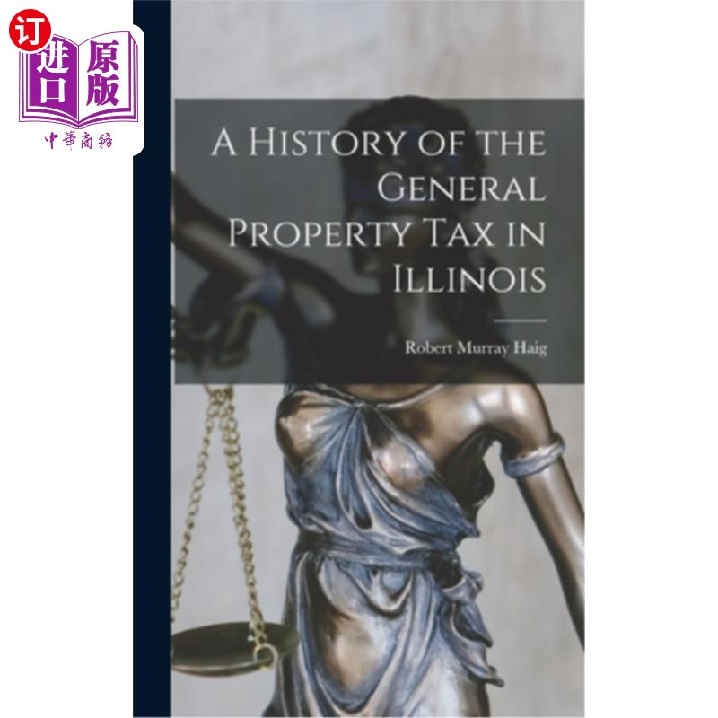 海外直订A History of the General Property Tax in Illinois伊利诺斯州一般财产税的历史