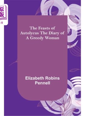 海外直订The Feasts of Autolycus The Diary of a Greedy Woman 奥托吕科斯的盛宴一个贪婪女人的日记