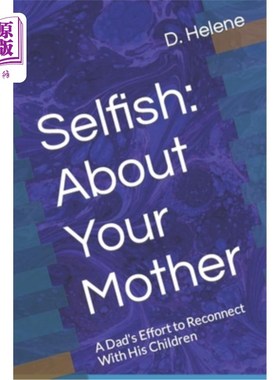 海外直订Selfish: About Your Mother: A Dad's Effort to Reconnect With His Children 自私:关于你的母亲:一个父亲努力与