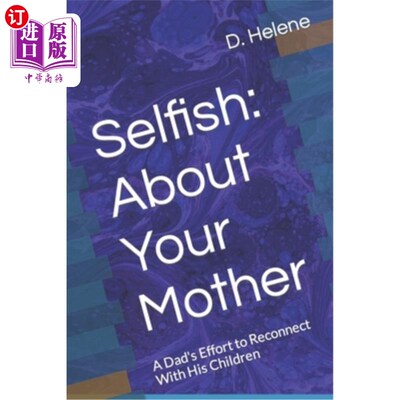 海外直订Selfish: About Your Mother: A Dad's Effort to Reconnect With His Children 自私:关于你的母亲:一个父亲努力与