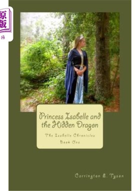 海外直订Princess Isabelle and the Hidden Dragon: The Isabelle Chronicles Book One 伊莎贝尔公主和隐藏的龙:伊莎贝尔编