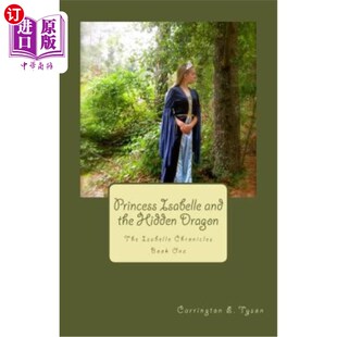 海外直订Princess Isabelle and the Hidden Dragon: The Isabelle Chronicles Book One 伊莎贝尔公主和隐藏的龙:伊莎贝尔编