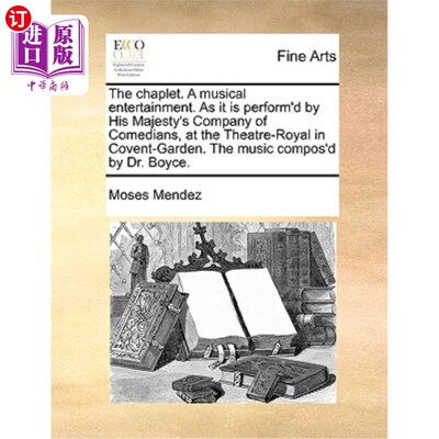 海外直订The Chaplet. a Musical Entertainment. as It Is Perform'd by His Majesty's Compan 花冠。a音乐娱乐。这是国王