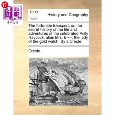海外直订The Fortunate Transport; Or, the Secret History of the Life and Adventures of th 幸运的运输;或者，著名的波