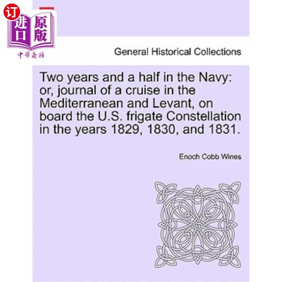 海外直订Two years and a half in the Navy: or, journal of a cruise in the Mediterranean a 在海军服役两年半：或者，18