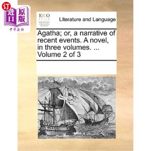 海外直订Agatha; Or, a Narrative of Recent Events. a Novel, in Three Volumes. ... Volume  阿加莎;或者，对近期事件的