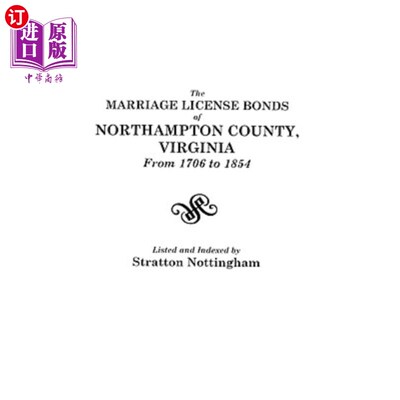 海外直订The Marriage License Bonds of Northampton County, Virginia from 1706 to 1854 1706-1854年弗吉尼亚州北安普顿