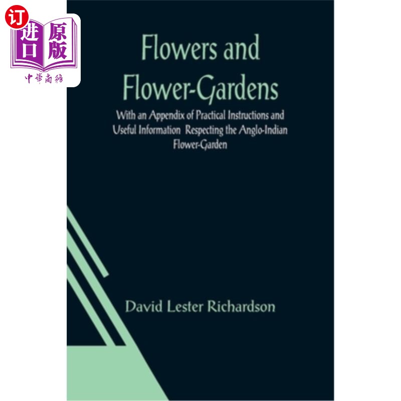 海外直订Flowers and Flower-Gardens With an Appendix of Practical Instructions and Useful花卉和花园的实用说明和有用的信