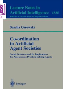 海外直订Co-Ordination in Artificial Agent Societies: Social Structures and Its Implicati 人工智能社会中的协调:社会