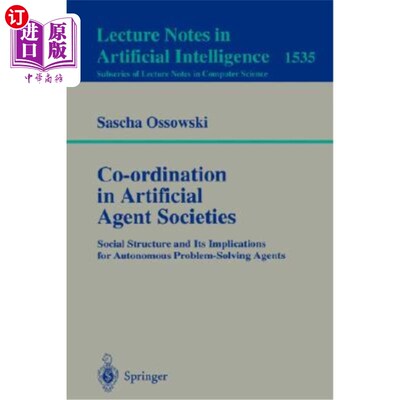 海外直订Co-Ordination in Artificial Agent Societies: Social Structures and Its Implicati 人工智能社会中的协调:社会