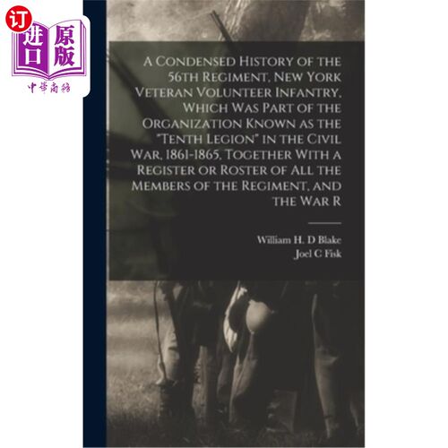 海外直订A Condensed History of the 56th Regiment, New York Veteran Volunteer Infantry, W 第56团的浓缩历史，纽约老兵