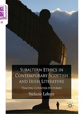 海外直订Subaltern Ethics in Contemporary Scottish and Irish Literature: Tracing Counter- 当代苏格兰和爱尔兰文学中的