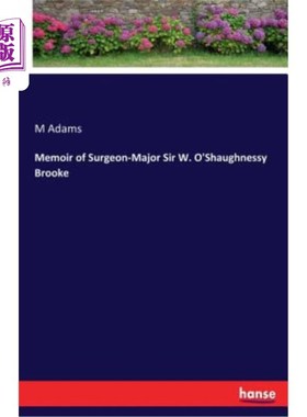 海外直订Memoir of Surgeon-Major Sir W. O'Shaughnessy Brooke 外科少校W.O'Shaughnessy Brooke爵士回忆录