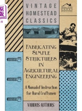 海外直订Fabricating Simple Structures in Agricultural Engineering - A Manual of Instruct 农业工程中简单结构的制造。