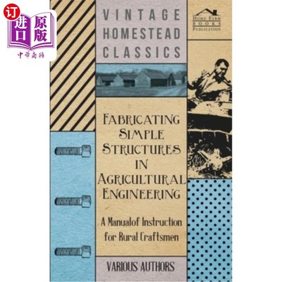 海外直订Fabricating Simple Structures in Agricultural Engineering - A Manual of Instruct 农业工程中简单结构的制造。