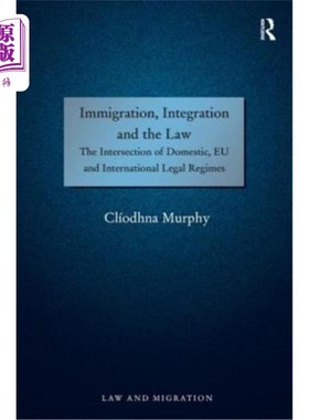 海外直订Immigration, Integration and the Law: The Intersection of Domestic, Eu and Inter 《移民、融合与法律:国内、