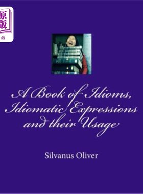 海外直订A Book of Idioms, Idiomatic Expressions and their Usage 成语、成语及其用法书