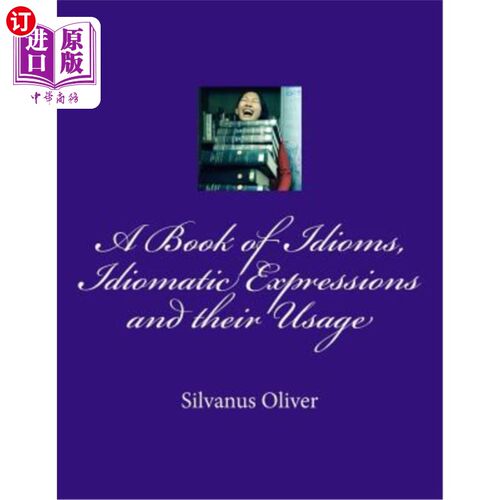 海外直订A Book of Idioms, Idiomatic Expressions and their Usage 成语、成语及其用法书