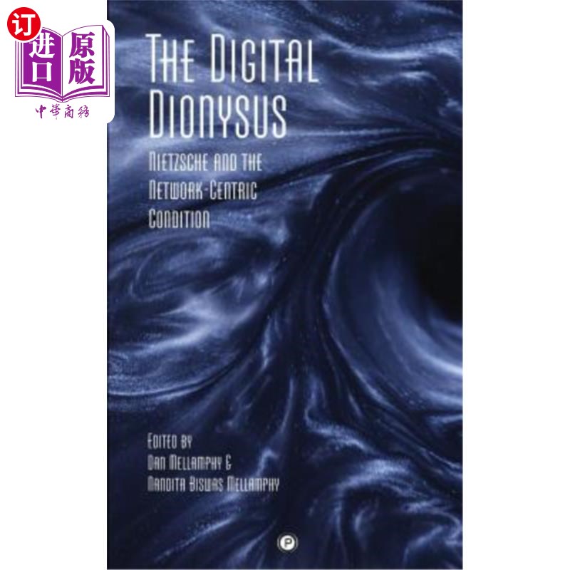 海外直订The Digital Dionysus: Nietzsche and the Network-Centric Condition 数字酒神:尼采与中心条件