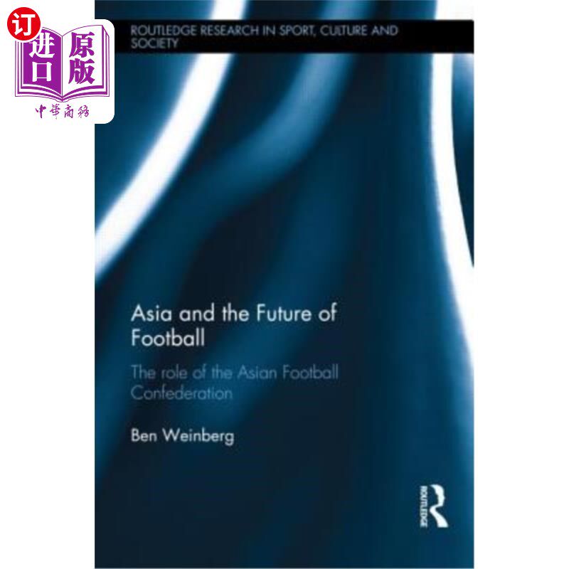 海外直订Asia and the Future of Football: The Role of the Asian Football Confederation 亚洲与足球的未来：亚洲足球联