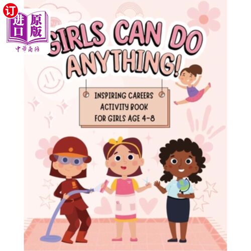 海外直订Girls Can Do Anything: Inspiring Careers Activity Book for Girls Age 4-8: Motiva 女孩可以做任何事：为4-8岁