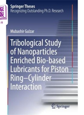 海外直订Tribological Study of Nanoparticles Enriched Bio-Based Lubricants for Piston Rin 用于活塞-环-缸相互作用的富