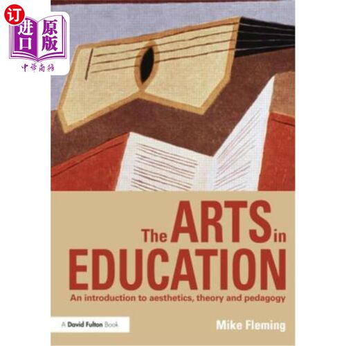 海外直订The Arts in Education: An Introduction to Aesthetics, Theory and Pedagogy 教育中的艺术:美学、理论和教育学概