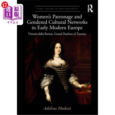 海外直订Women's Patronage and Gendered Cultural Networks in Early Modern Europe: Vittori 近代早期欧洲妇女的赞助与性