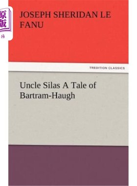 海外直订Uncle Silas a Tale of Bartram-Haugh 西拉斯叔叔《巴特拉姆·哈夫的故事》