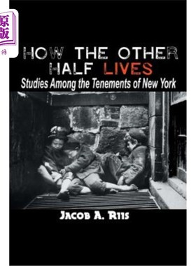 海外直订How the Other Half Lives: Studies Among the Tenements of New York 另一半是如何生活的：纽约各公寓的研究