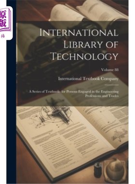 海外直订International Library of Technology: A Series of Textbooks for Persons Engaged i 国际技术图书馆：面向工程专
