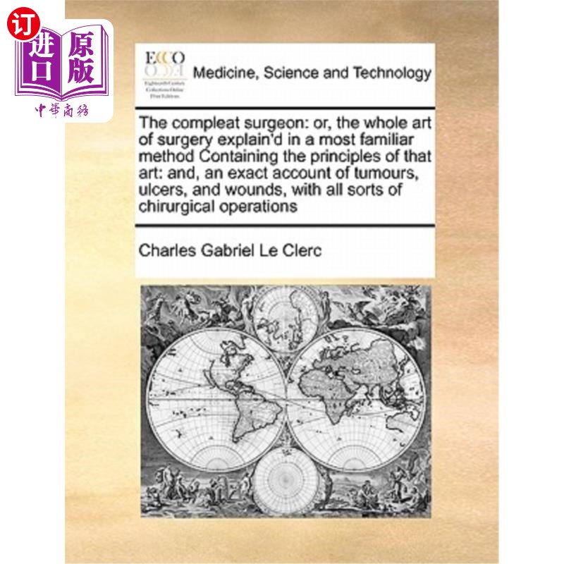 海外直订医药图书The compleat surgeon: or, the whole art of surgery explain'd in a most familiar  完整的外科医生;或