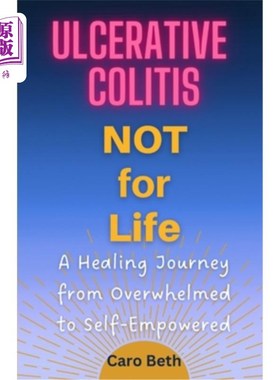 海外直订医药图书Ulcerative Colitis NOT for Life: A Healing Journey from Overwhelmed to Self-Empo 溃疡性结肠炎不适合