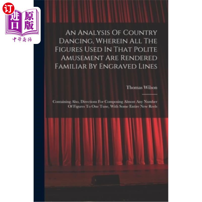 海外直订An Analysis Of Country Dancing, Wherein All The Figures Used In That Polite Amus 乡村舞蹈的分析，其中所有在
