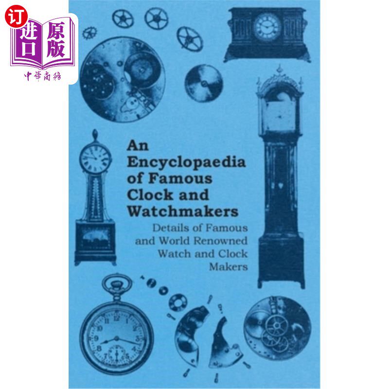 海外直订An Encyclopaedia of Famous Clock and Watchmakers - Details of Famous and World R 著名钟表制造商的百科全书-
