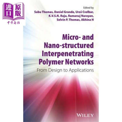 微型与纳米结构的互穿聚合物网络 从设计到应用 Micro and Nano Structured Interpenetrating Polymer Networks Sabu Thomas