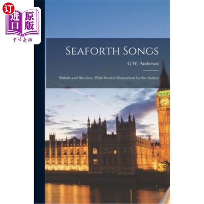 海外直订Seaforth Songs: Ballads and Sketches, With Several Illustrations by the Author 西福斯歌曲:民谣和素描，与作