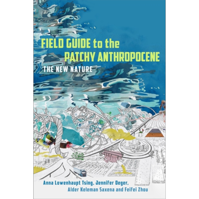 预售 斑驳人类世指南 新的性质 Field Guide to the Patchy Anthropocene 英文原版 Anna L Tsing 罗安清 人文社科【中商原版】