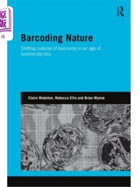 海外直订Barcoding Nature: Shifting Cultures of Taxonomy in an Age of Biodiversity Loss 条形码自然:生物多样性丧失时